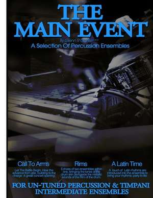 The Main Event Book 3 Percussion Ensembles: 3 Un-Tuned Percussion Ensembles, Call to Arms, Rims, a Latin Time de Glenn R. Clarke