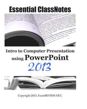 Essential Classnotes Intro to Computer Presentation Using PowerPoint 2013 de Examreview