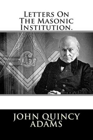 Letters on the Masonic Institution de John Quincy Adams