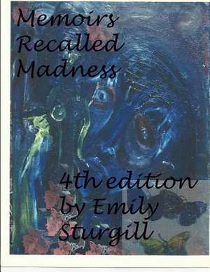 Memoirs Recalled Madness. de Emily H. Sturgill