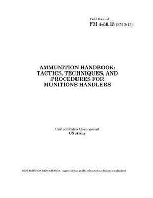 Field Manual FM 4-30.13 (FM 9-13) Ammunition Handbook de United States Government Us Army