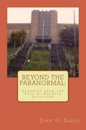 Beyond the Paranormal de Sabol Jr, John G.