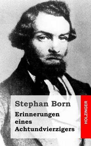 Erinnerungen Eines Achtundvierzigers de Stephan Born