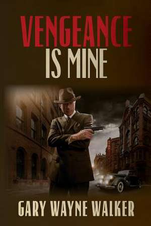 Vengeance Is Mine de Gary Wayne Walker