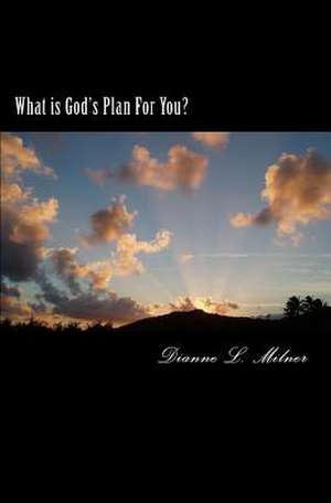 What Is God's Plan for You? de Dianne L. Milner