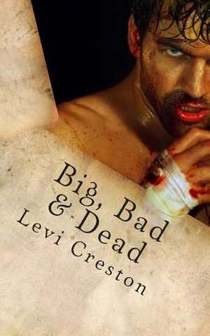 Big, Bad & Dead de Levi Creston