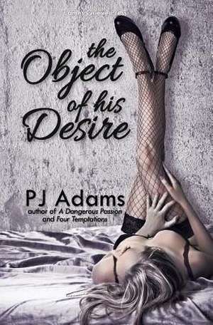 The Object of His Desire de P. J. Adams