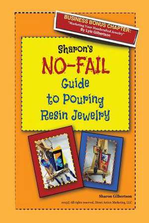 Sharon's No-Fail Guide to Pouring Resin Jewelry de Mrs Sharon J. Gilbertson