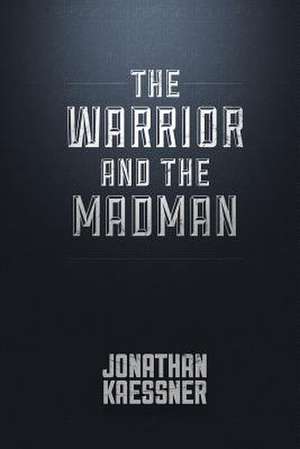 The Warrior and the Madman de Jonathan Kaessner