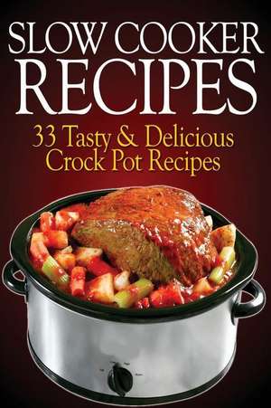 Slow Cooker Recipes: 33 Tasty & Delicious Crock Pot Recipes! de Sasha Fields