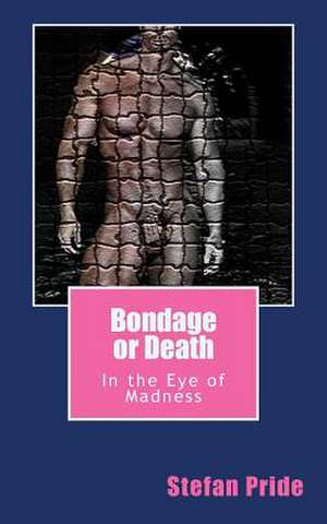 Bondage or Death de Stefan Pride