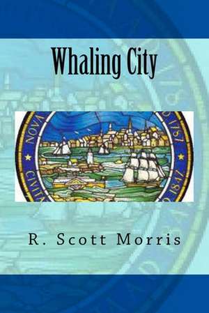 Whaling City de R. Scott Morris