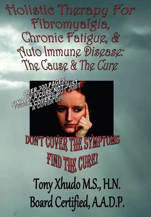 Holistic Therapy for Fibromyalgia, Chronic Fatigue & Auto Immune Disease de Hn Tony Xhudo MS