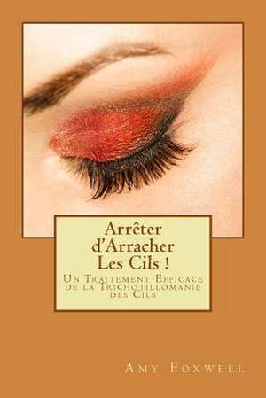 Arreter D'Arracher Les Cils ! de MS Amy Foxwell