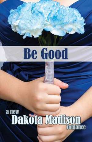 Be Good de Dakota Madison