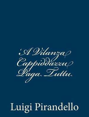 'A Vilanza Cappiddazzu Paga Tuttu de Luigi Pirandello