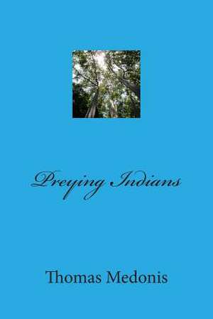 Preying Indians de Thomas Medonis