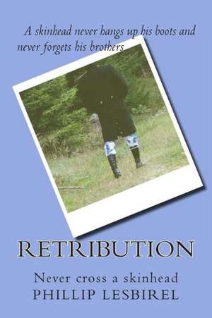 Retribution: Never Cross a Skinhead de Phillip Lesbirel