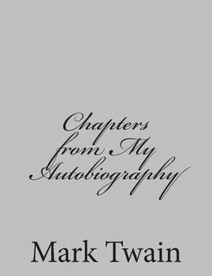 Chapters from My Autobiography de Mark Twain