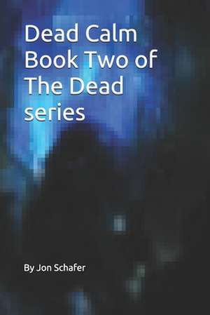 Dead Calm (Book Two of the Dead Series) de Jon Schafer