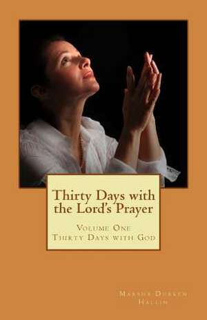 Thirty Days with the Lord's Prayer de Marsha Durken Hallin Mapt