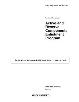 Army Regulation AR 601-210 Personnel Procurement Active and Reserve Components Enlistment Program Rapid Action Revision (Rar) Issue Date de United States Government Us Army