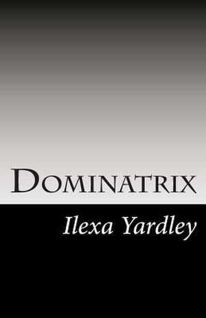 Dominatrix de Ilexa Yardley