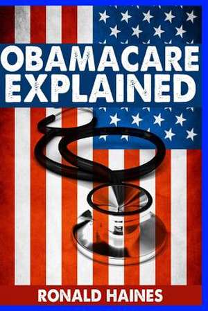 Obamacare Explained de Ronald Haines