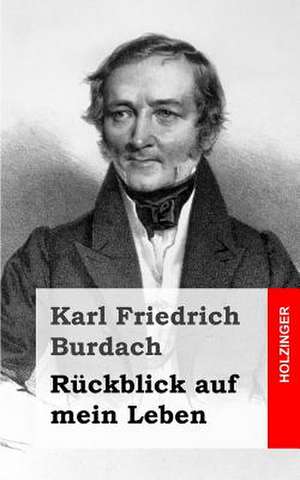 Ruckblick Auf Mein Leben de Karl Friedrich Burdach