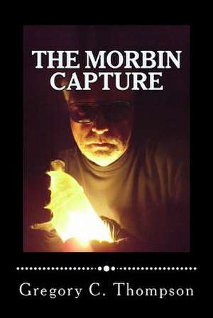 The Morbin Capture de MR Gregory C. Thompson