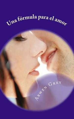 Una Formula Para El Amor de Arwen Grey