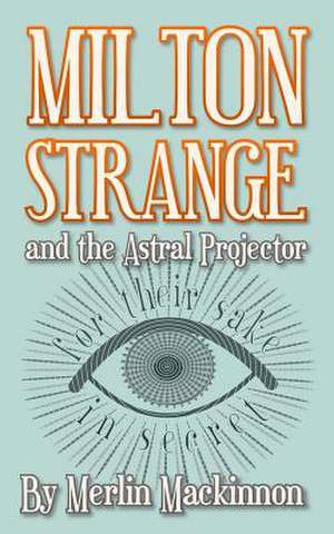 Milton Strange and the Astral Projector de Merlin MacKinnon