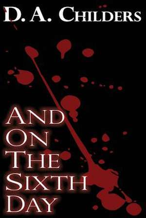 And on the Sixth Day de D. a. Childers