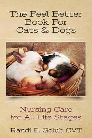 The Feel Better Book for Cats & Dogs de Randi E. Golub