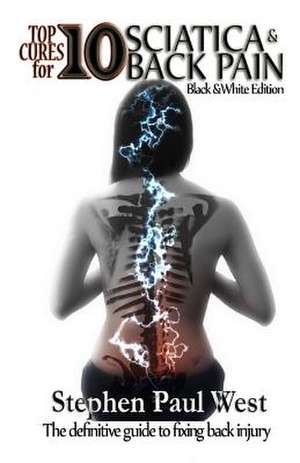 Top Ten Cures for Sciatica and Back Pain de Stephen Paul West