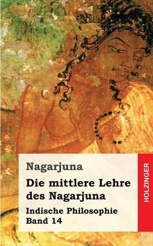 Die Mittlere Lehre Des Nagarjuna de Nagarjuna