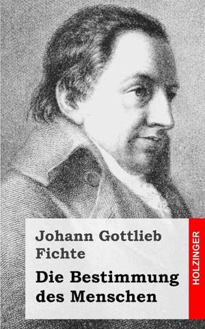 Die Bestimmung Des Menschen de Johann Gottlieb Fichte