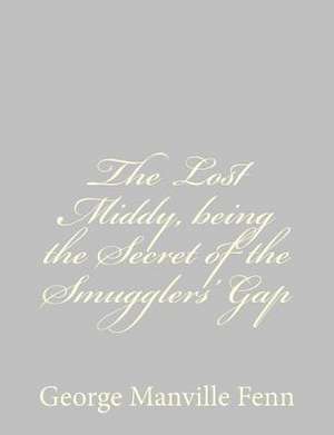 The Lost Middy, Being the Secret of the Smugglers' Gap de George Manville Fenn