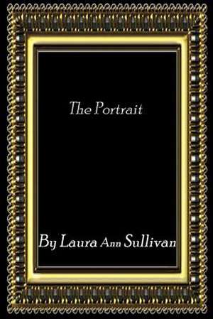 The Portrait de MS Laura Ann Sullivan