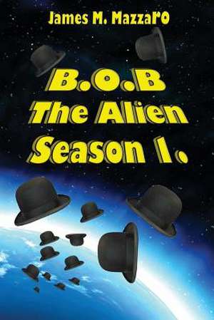 B.O.B. the Alien de MR James M. Mazzaro