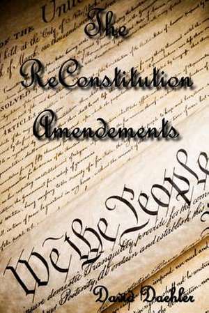 The Reconstitution Amendments de MR David J. Daehler