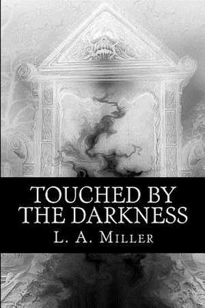 Touched by the Darkness de L. a. Miller