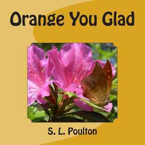 Orange You Glad de S. L. Poulton