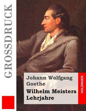 Wilhelm Meisters Lehrjahre (Grossdruck) de Johann Wolfgang Goethe