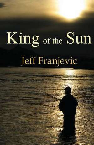 King of the Sun de Jeff Franjevic