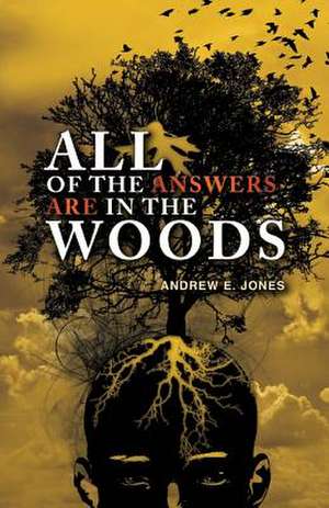 All of the Answers Are in the Woods de Andrew E. Jones