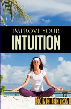 Improve Your Intuition de John W. Culbertson