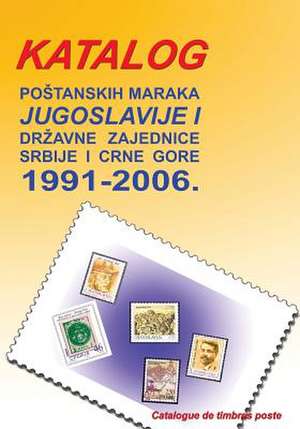 Katalog Postanskih Maraka 1991. - 2006. de Dragan Despotovic