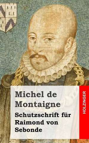 Schutzschrift Fur Raimond Von Sebonde de Michel Montaigne