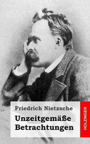 Unzeitgemasse Betrachtungen de Friedrich Wilhelm Nietzsche